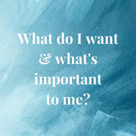 what do i want and what's important to me?